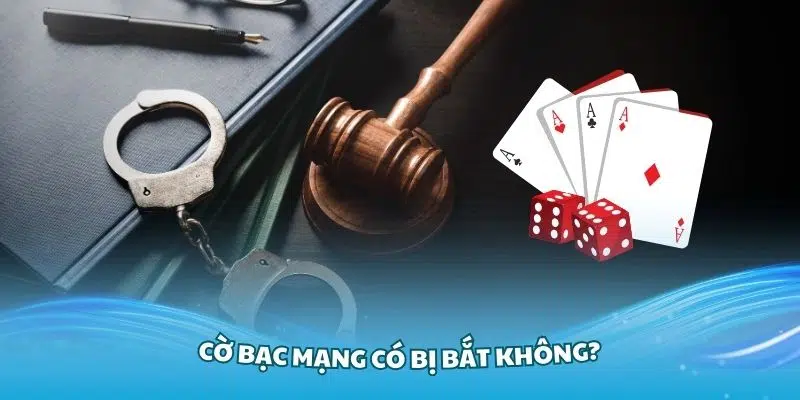 Giải đáp câu hỏi cờ bạc mạng có bị bắt không cùng các đọc giả tại VN88